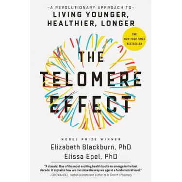 The Telomere Effect: A Revolutionary Approach to Living Younger, Healthier, Longer