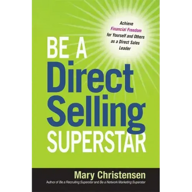 Be a Direct Selling Superstar: Achieve Financial Freedom for Yourself and Others as a Direct Sales Leader