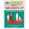 Co-Parenting with a Narcissistic Ex: How to Protect Your Child From a Toxic Parent & Start Healing From Emotional Abuse in Your Relationship. Tips and