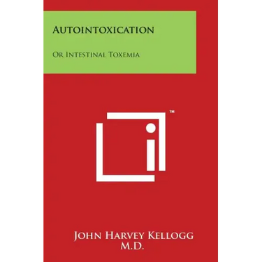 Autointoxication: Or Intestinal Toxemia