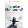 Turn the Ship Around!: A True Story of Turning Followers Into Leaders