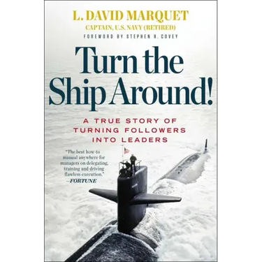 Turn the Ship Around!: A True Story of Turning Followers Into Leaders