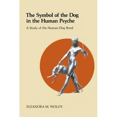 The Symbol of the Dog in the Human Psyche: A Study of the Human-Dog Bond