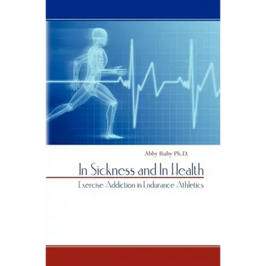 In Sickness and In Health: Exercise Addiction in Endurance Athletics