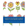 Simple Flowers Large Print Coloring Book: Easy Beginner Designs of Flowers coloring book for adults