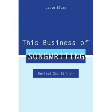 This Business of Songwriting: Revised 2nd Edition