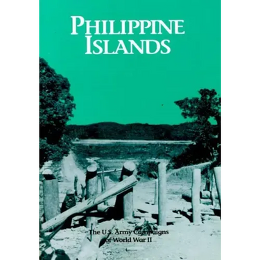 The U.S. Army Campaigns of World War II: Philippine Islands