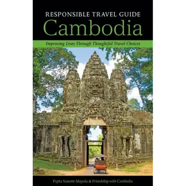 Responsible Travel Guide Cambodia: Improving Lives Through Thoughtful Travel Choices