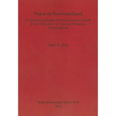 Norse in Newfoundland: A critical examination of archaeological research at the Norse site at L'Anse aux Meadows, Newfoundland