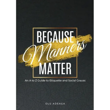 Because Manners Matter: An A to Z Guide to Etiquette and Social Graces
