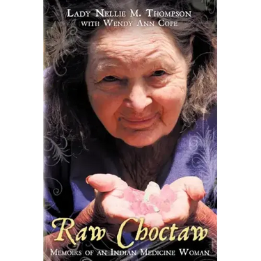 Raw Choctaw: Memoirs of an Indian Medicine Woman