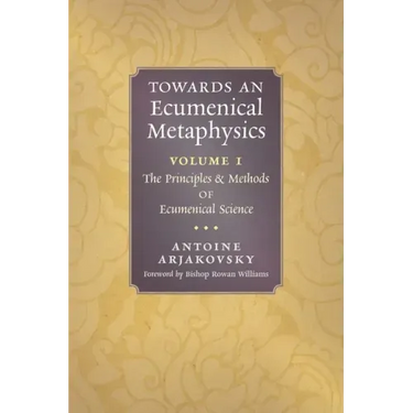 Towards an Ecumenical Metaphysics, Volume 1: The Principles and Methods of Ecumenical Science