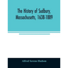 The history of Sudbury, Massachusetts, 1638-1889