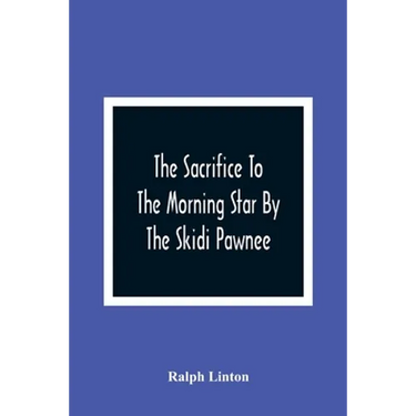 The Sacrifice To The Morning Star By The Skidi Pawnee