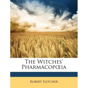 The Witches' Pharmacopoeia. Read Before the Historical Club of the Johns Hopkins Hospital, April 13, 1896