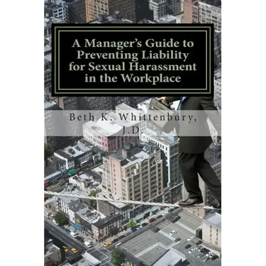 A Manager's Guide to Preventing Liability for Sexual Harassment in the Workplace