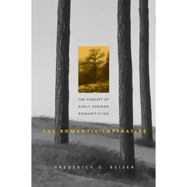 The Romantic Imperative: The Concept of Early German Romanticism