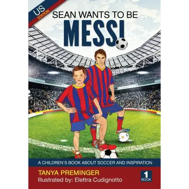 Sean Wants To Be Messi: A children's book about soccer and inspiration. US edition
