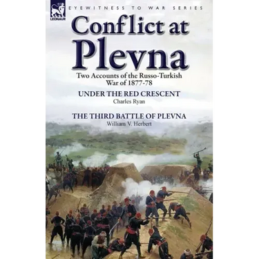 Conflict at Plevna: Two Accounts of the Russo-Turkish War of 1877-78