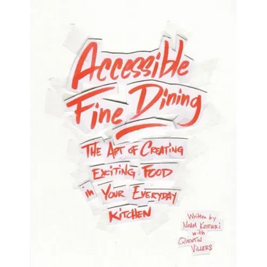 Accessible Fine Dining: The Art of Creating Exciting Food in Your Everyday Kitchen