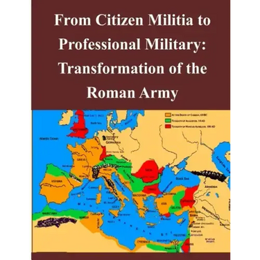 From Citizen Militia to Professional Military: Transformation of the Roman Army