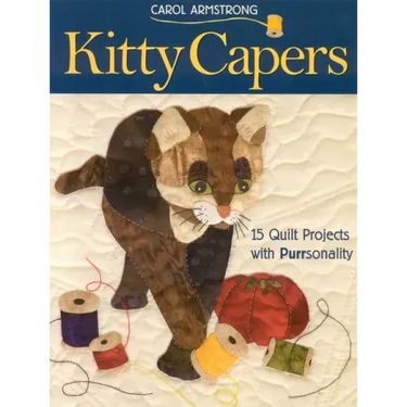 Kitty Capers: 15 Quilt Projects with Purrsonality