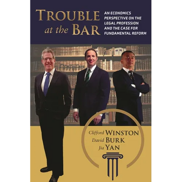 Trouble at the Bar: An Economics Perspective on the Legal Profession and the Case for Fundamental Reform