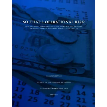 So That's Operational Risk! (How operational risk in mortgage-backed securities almost destroyed the world's financial markets and what we can do abou