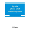 Key to the Ottoman-Turkish conversation-grammar