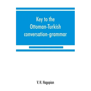 Key to the Ottoman-Turkish conversation-grammar
