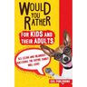 Would You Rather... for Kids and Their Adults! 365 Clean and Hilarious Questions the Entire Family Will Love!