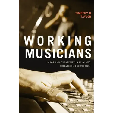 Working Musicians: Labor and Creativity in Film and Television Production