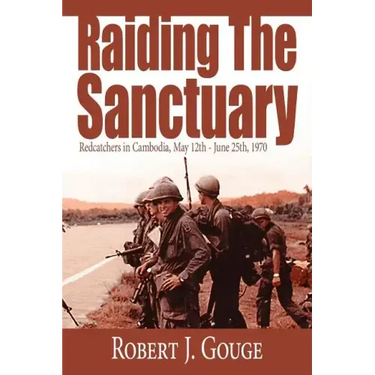Raiding The Sanctuary: Redcatchers in Cambodia, May 12th - June 25th, 1970