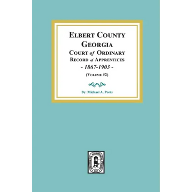 Elbert County, Georgia Court of Ordinary, Record of Apprentices, 1867-1903 (Volume #2)
