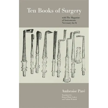 Ten Books of Surgery with the Magazine of the Instruments Necessary for It