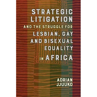 Strategic Litigation and the Struggles of Lesbian, Gay and Bisexual Persons in Africa
