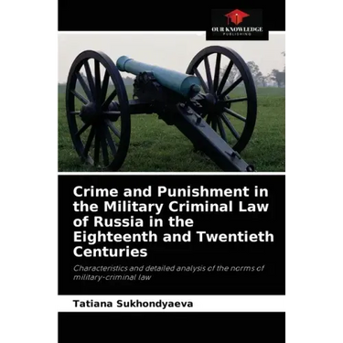 Crime and Punishment in the Military Criminal Law of Russia in the Eighteenth and Twentieth Centuries