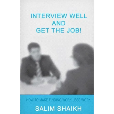 Interview Well And Get The Job!: How To Make Finding Work Less Work!