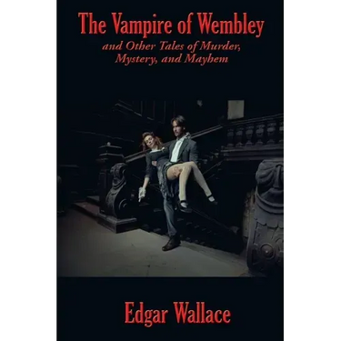 The Vampire of Wembley: And Other Tales of Murder, Mystery, and Mayhem