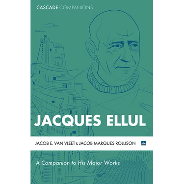 Jacques Ellul: A Companion to His Major Works
