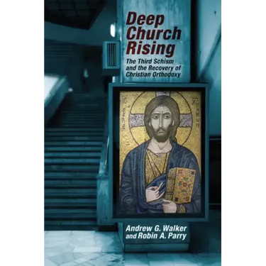 Deep Church Rising: The Third Schism and the Recovery of Christian Orthodoxy