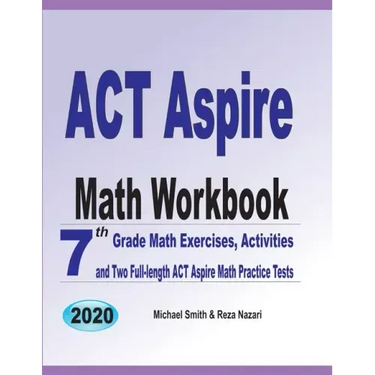 ACT Aspire Math Workbook: 7th Grade Math Exercises, Activities, and Two Full-Length ACT Aspire Math Practice Tests