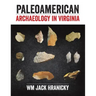 PaleoAmerican Archaeology in Virginia