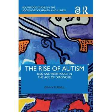 The Rise of Autism: Risk and Resistance in the Age of Diagnosis
