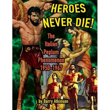 Heroes Never Die (B&W) The Italian Peplum Phenomenon 1950-1967
