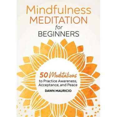 Mindfulness Meditation for Beginners: 50 Meditations to Practice Awareness, Acceptance, and Peace
