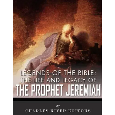 Legends of the Bible: The Life and Legacy of the Prophet Jeremiah
