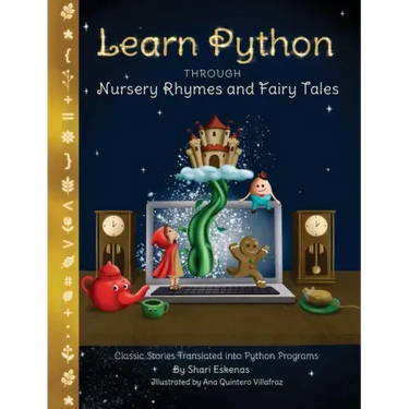 Learn Python through Nursery Rhymes and Fairy Tales: Classic Stories Translated into Python Programs (Coding for Kids and Beginners)