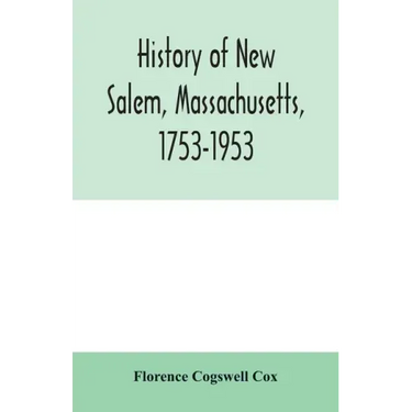 History of New Salem, Massachusetts, 1753-1953: prepared for the celebration of the 200th anniversary, August 7, 8, 9, 1953