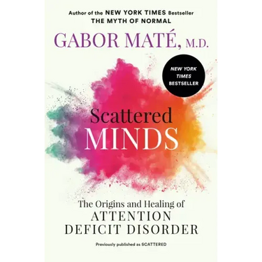 Scattered Minds: The Origins and Healing of Attention Deficit Disorder